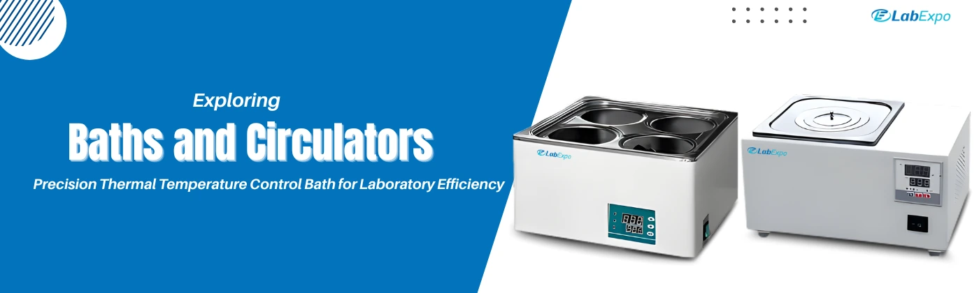 Precision Temperature Control Baths and Circulators for Efficient Laboratory Operations